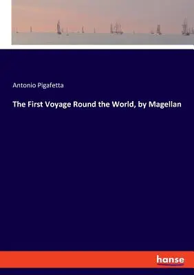 Prima călătorie în jurul lumii, de Magellan - The First Voyage Round the World, by Magellan