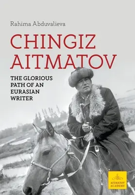 Chingiz Aitmatov: Calea glorioasă a unui scriitor eurasiatic - Chingiz Aitmatov: The Glorious Path of an Eurasian Writer