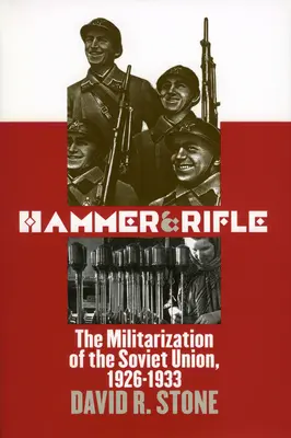 Ciocanul și pușca: Militarizarea Uniunii Sovietice, 1926-1933 - Hammer and Rifle: The Militarization of the Soviet Union, 1926-1933
