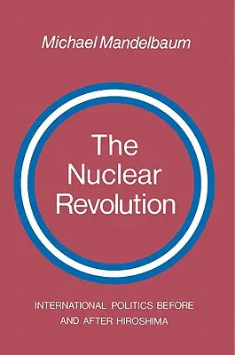 Revoluția nucleară: Politica internațională înainte și după Hiroshima - The Nuclear Revolution: International Politics Before and After Hiroshima