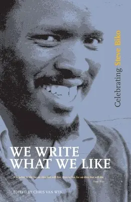 Scriem ceea ce ne place: Celebrarea lui Steve Biko - We Write What We Like: Celebrating Steve Biko