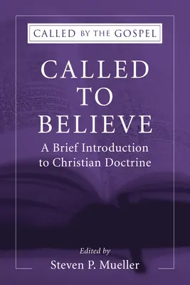 Chemată să creadă: O scurtă introducere în doctrina creștină - Called to Believe: A Brief Introduction to Christian Doctrine