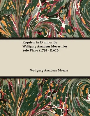 Requiem în re minor de Wolfgang Amadeus Mozart pentru pian solo (1791) K.626 - Requiem in D Minor by Wolfgang Amadeus Mozart for Solo Piano (1791) K.626