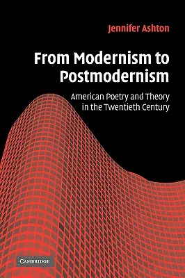 De la modernism la postmodernism: Poezie și teorie americană în secolul al XX-lea - From Modernism to Postmodernism: American Poetry and Theory in the Twentieth Century
