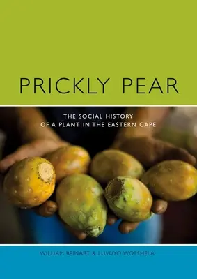 Prickly Pear: O istorie socială a unei plante din Eastern Cape - Prickly Pear: A Social History of a Plant in the Eastern Cape