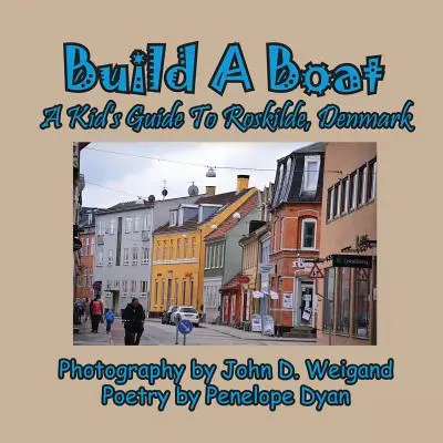 Construiește o barcă, un ghid pentru copii către Roskilde, Danemarca - Build A Boat, A Kid's Guide To Roskilde, Denmark