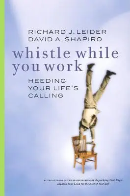Fluieră în timp ce muncești: Ascultă chemarea vieții tale - Whistle While You Work: Heeding Your Life's Calling