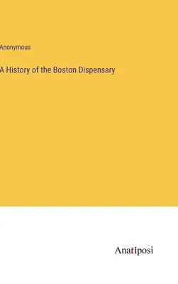 O istorie a Dispensarului din Boston - A History of the Boston Dispensary