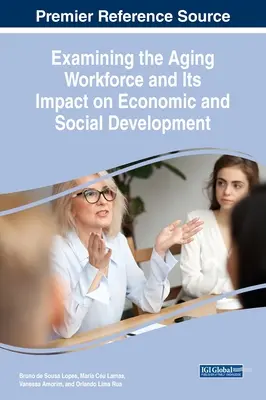 Examinarea forței de muncă în curs de îmbătrânire și impactul acesteia asupra dezvoltării economice și sociale - Examining the Aging Workforce and Its Impact on Economic and Social Development