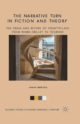Turnura narativă în ficțiune și teorie: Criza și întoarcerea povestirii de la Robbe-Grillet la Tournier - The Narrative Turn in Fiction and Theory: The Crisis and Return of Storytelling from Robbe-Grillet to Tournier