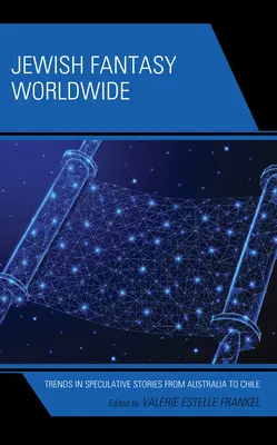 Fantezia evreiască la nivel mondial: Tendințe în povestirile speculative din Australia până în Chile - Jewish Fantasy Worldwide: Trends in Speculative Stories from Australia to Chile