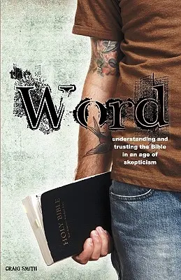 Cuvântul: Înțelegerea și încrederea în Biblie într-o epocă a scepticismului (Understanding & Trusting the Bible in an Age of Skepticism) - The Word: Understanding & Trusting the Bible in an Age of Skepticism