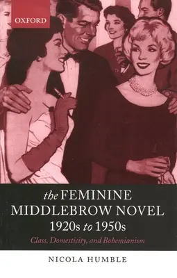 Romanul feminin Middlebrow, 1920-1950: Clasă, domesticitate și boemie - The Feminine Middlebrow Novel, 1920s to 1950s: Class, Domesticity, and Bohemianism