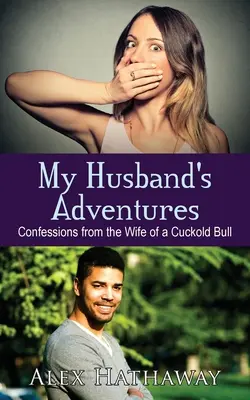 Aventurile soțului meu: Confesiuni de la soția unui taur încornorat (Confessions from the Wife of a Cuckold Bull) - My Husband's Adventures: Confessions from the Wife of a Cuckold Bull