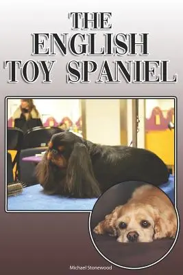 The English Toy Spaniel: A Complete and Comprehensive Owners Guide To: Cumpărarea, Deținerea, Sănătatea, Îngrijirea, Dresajul, Obediența, Înțelegerea și - The English Toy Spaniel: A Complete and Comprehensive Owners Guide To: Buying, Owning, Health, Grooming, Training, Obedience, Understanding and