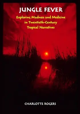 Jungle Fever: Explorarea nebuniei și a medicinei în narațiunile tropicale din secolul al XX-lea - Jungle Fever: Exploring Madness and Medicine in Twentieth-Century Tropical Narratives