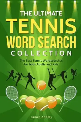 Colecția Ultimate Tennis Word Search: Cele mai bune căutări de cuvinte despre tenis pentru adulți și copii - The Ultimate Tennis Word Search Collection: The Best Tennis Wordsearches for both Adults and Kids