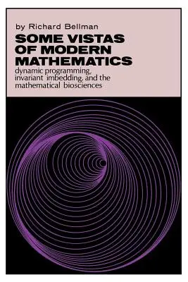 Unele perspective ale matematicii moderne: Programarea dinamică, încorporarea invariantă și bioștiințele matematice - Some Vistas of Modern Mathematics: Dynamic Programming, Invariant Imbedding, and the Mathematical Biosciences