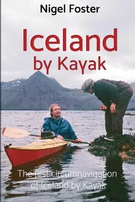 Islanda cu caiacul: Prima circumnavigație a Islandei cu caiacul - Iceland by Kayak: The First Circumnavigation of Iceland by Kayak