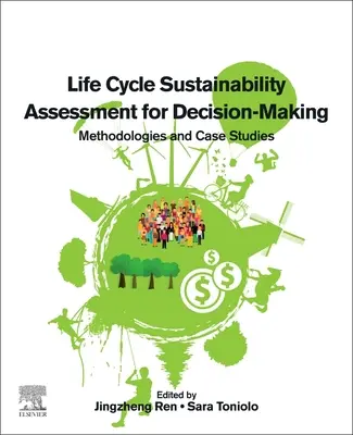 Life Cycle Sustainability Assessment for Decision-Making: Metodologii și studii de caz - Life Cycle Sustainability Assessment for Decision-Making: Methodologies and Case Studies
