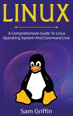 Linux: Un ghid cuprinzător pentru sistemul de operare Linux și linia de comandă - Linux: A Comprehensive Guide to Linux Operating System and Command Line