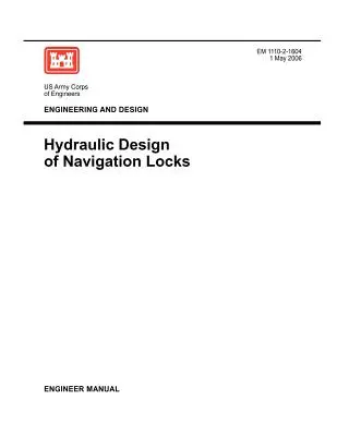 Inginerie și proiectare: Proiectarea hidraulică a ecluzelor de navigație (Engineer Manual EM 1110-2-1604) - Engineering and Design: Hydraulic Design of Navigation Locks (Engineer Manual EM 1110-2-1604)