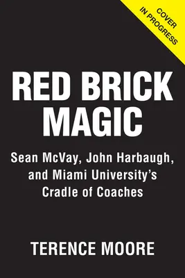 Red Brick Magic: Sean McVay, John Harbaugh și leagănul antrenorilor de la Universitatea Miami - Red Brick Magic: Sean McVay, John Harbaugh and Miami University's Cradle of Coaches
