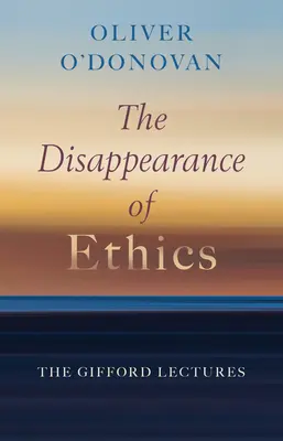 Dispariția eticii: Prelegerile Gifford - The Disappearance of Ethics: The Gifford Lectures