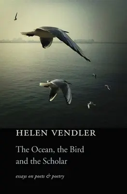 Oceanul, pasărea și savantul: Essays on Poets and Poetry (Eseuri despre poeți și poezie) - Ocean, the Bird, and the Scholar: Essays on Poets and Poetry