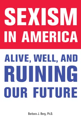 Sexismul în America: Viu, sănătos și ne ruinează viitorul - Sexism in America: Alive, Well, and Ruining Our Future
