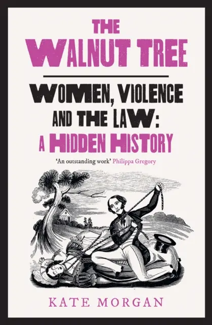 Walnut Tree - Femeile, violența și legea o istorie ascunsă - Walnut Tree - Women, Violence and the Law  a Hidden History