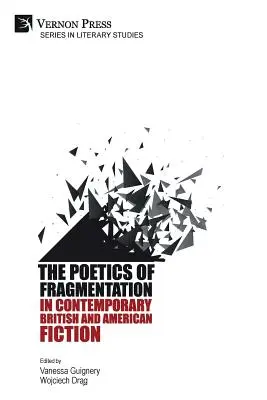 Poetica fragmentării în ficțiunea britanică și americană contemporană - The Poetics of Fragmentation in Contemporary British and American Fiction