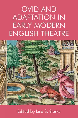 Ovidiu și adaptarea în teatrul englez modern timpuriu - Ovid and Adaptation in Early Modern English Theatre