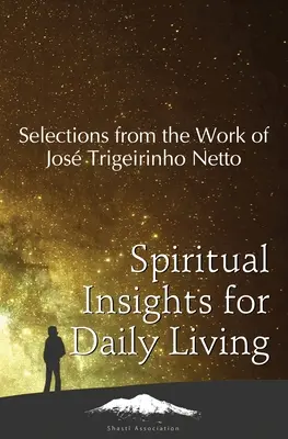 Înțelesuri spirituale pentru viața de zi cu zi: Selecții din opera lui Jos Trigueirinho Netto - Spiritual Insights for Daily Living: Selections from the Work of Jos Trigueirinho Netto