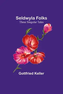 Seldwyla Folks: Trei povești singulare - Seldwyla Folks: Three Singular Tales