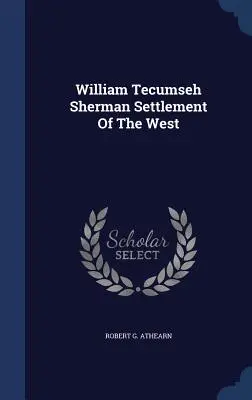 William Tecumseh Sherman Settlement Of The West