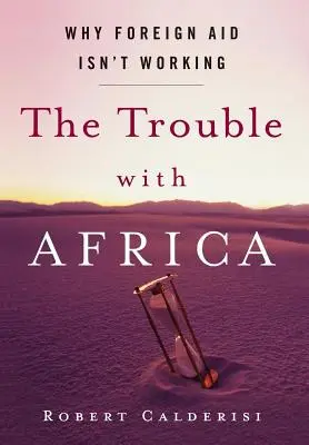 Problema cu Africa: De ce ajutorul extern nu funcționează - The Trouble with Africa: Why Foreign Aid Isn't Working