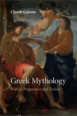 Mitologia greacă: Poetică, pragmatică și ficțiune - Greek Mythology: Poetics, Pragmatics and Fiction