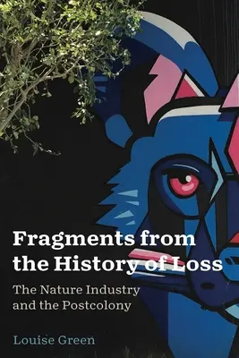 Fragmente din istoria pierderii: Industria naturii și postcolonia - Fragments from the History of Loss: The Nature Industry and the Postcolony