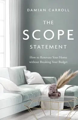 Declarația Scope: Cum să vă renovați casa fără să vă rupeți bugetul - The Scope Statement: How to Renovate Your Home without Breaking Your Budget