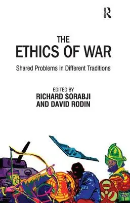 Etica războiului: Probleme comune în diferite tradiții - The Ethics of War: Shared Problems in Different Traditions