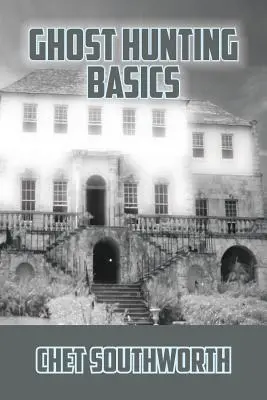 Bazele vânătorii de fantome - Ghost Hunting Basics