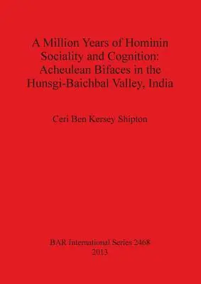 Un milion de ani de socialitate și cogniție hominină: Bifaces Acheulean în valea Hunsgi-Baichbal, India - A Million Years of Hominin Sociality and Cognition: Acheulean Bifaces in the Hunsgi-Baichbal Valley, India