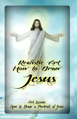 Artă realistă: Cum să îl desenezi pe Iisus: Lecții de artă: Cum să desenezi un portret al lui Iisus - Realistic Art: How to Draw Jesus: Art Lessons: How to Draw a Portrait of Jesus