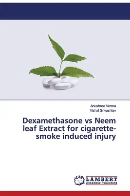 Dexametazonă vs extract de frunze de Neem pentru leziunile induse de fumul de țigară - Dexamethasone vs Neem leaf Extract for cigarette-smoke induced injury