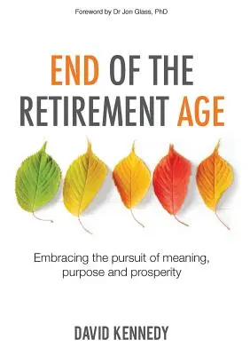Sfârșitul vârstei de pensionare: Îmbrățișarea căutării sensului, scopului și prosperității - End of the Retirement Age: Embracing the Pursuit of Meaning, Purpose and Prosperity