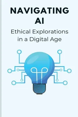 Navigarea AI Explorări etice într-o eră digitală - Navigating AI Ethical Explorations in a Digital Age
