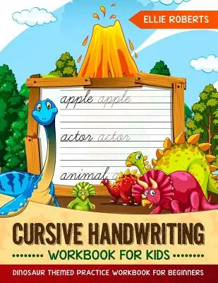 Caiet de exerciții de scris de mână cursiv pentru copii: Caiet de exerciții cu tema dinozaurilor pentru începători - Cursive Handwriting Workbook for Kids: Dinosaur Themed Practice Workbook for Beginners