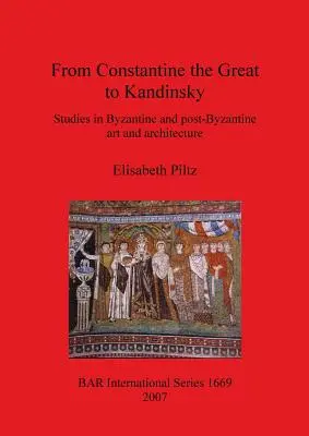 De la Constantin cel Mare la Kandinsky: Studii de artă și arhitectură bizantină și post-bizantină - From Constantine the Great to Kandinsky: Studies in Byzantine and post-Byzantine art and architecture