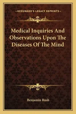 Medical Inquiries and Observations Upon The Diseases Of The Mind - Medical Inquiries And Observations Upon The Diseases Of The Mind